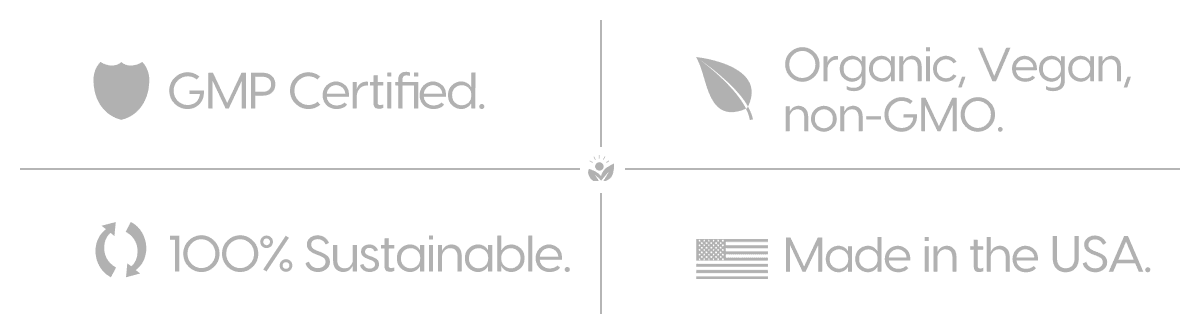 GMP Certified, Organic, Vegan, non-GMO, 100% Sustainable, Made in the U.S.