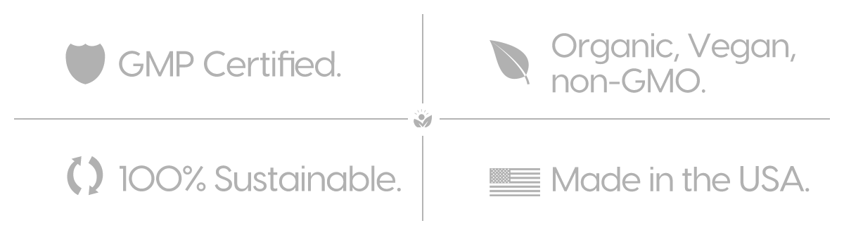 GMP Certified, Organic, Vegan, non-GMO, 100% Sustainable, Made in the U.S.